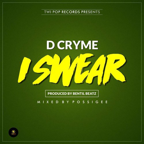 D Cryme – I Swear (Prod. by Bentilbeatz)