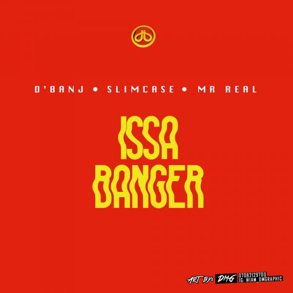 D'Banj ft. SlimCase & Mr Real – Issa Banger (Lyrics)