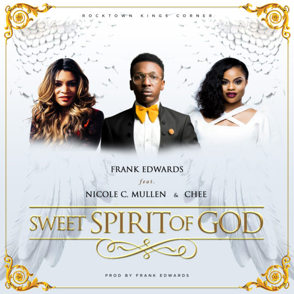 Frank Edwards ft. Nicole C. Mullen & Chee – Sweet Spirit Of God