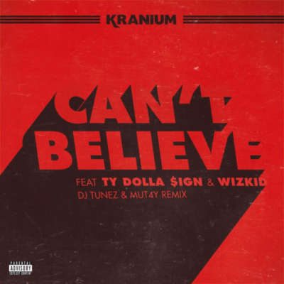 Kranium ft. DJ Tunez & Mut4Y – Can't Believe (Afrobeats Remix)