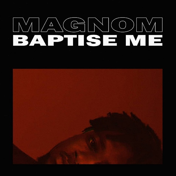 Magnom – Baptise Me