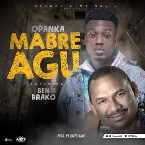 Opanka ft. Ben Brako – Mabre Agu (Prod. by Qwesi King)