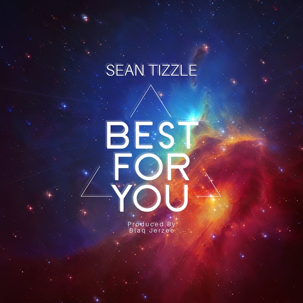 Sean Tizzle – Best For You (Prod. Blaq Jerzee)