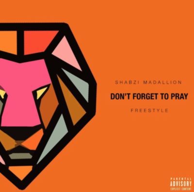 ShabZi Madallion – Don't Forget To Pray (Freestyle)