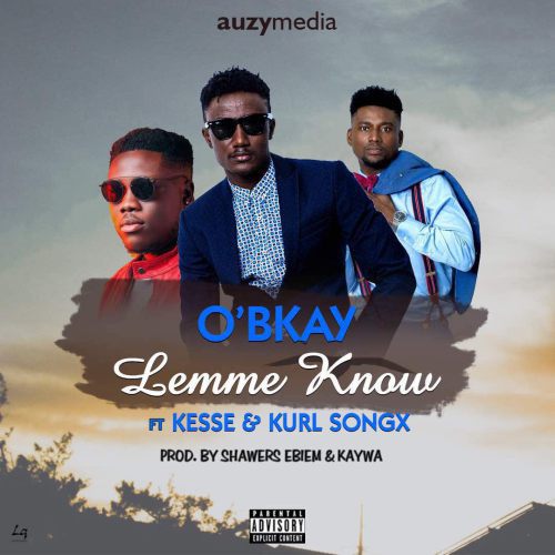O'Bkay ft. Kesse & Kurl Songx – Lemme Know