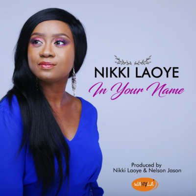 Nikki Laoye – In Your Name