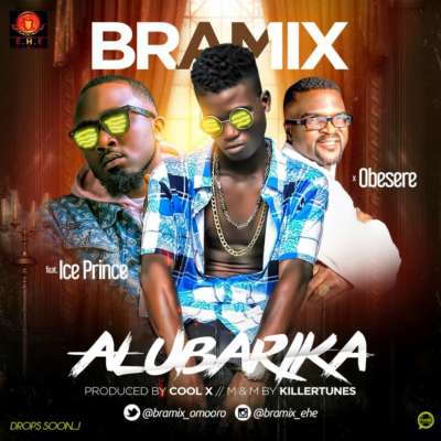 Bramix ft. Ice Prince & Obesere – Alubarika