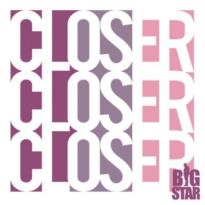 Big Star – Closer