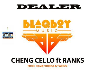 Cheng Cello ft. Ranks – Dealer (Prod. DJ Maphorisa & Tweezy)