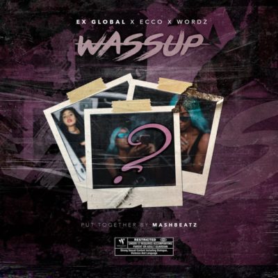 Ex Global ft. Ecco & Wordz – Wassup