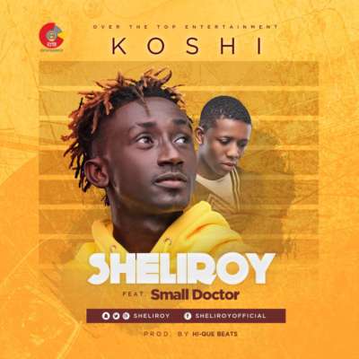 VIDEO: Sheliroy ft. Small Doctor – Koshi