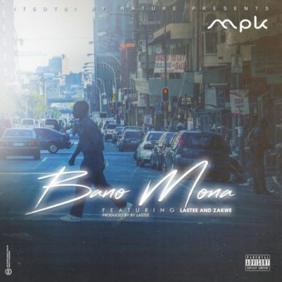 MPK ft. Lastee & Zakwe – Bano Mona