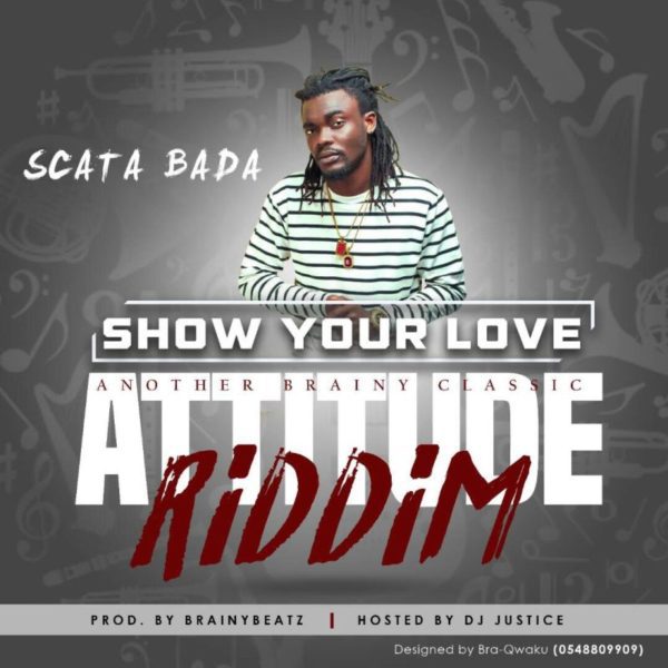 Scata Bada – Show Your Love (Attitude Riddim) (Prod by BrainyBeatz)