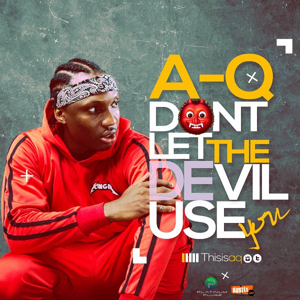 AQ – Don't Let The Devil Use You