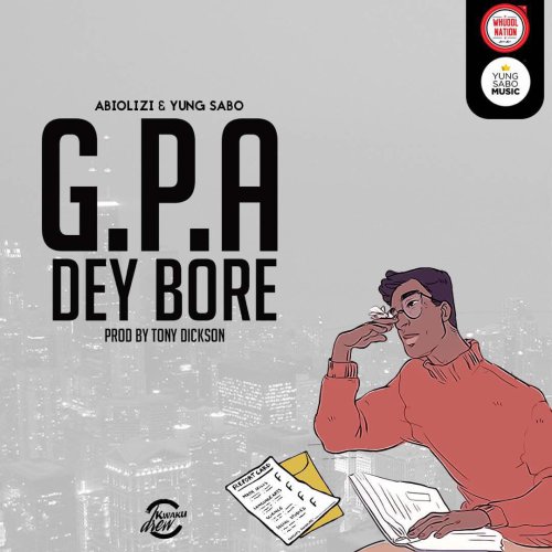 Abiolizi & Yung Sabo – G.P.A. Dey Bore (Prod. by Tony Dickson)