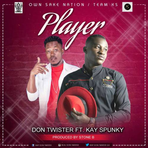 Don Twister ft Kay Spunky – Player (Prod. by Stone B)