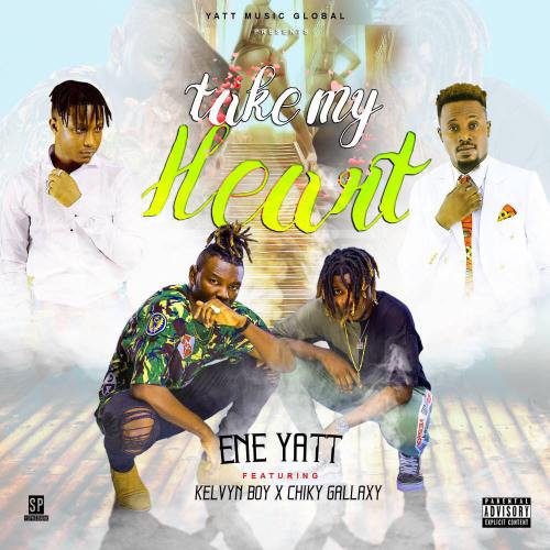 E.N.E Yatt ft Kelvyn Boy & Bra Chiky (Gallaxy) – Take My Heart (Prod. By Shotto Blinqx)