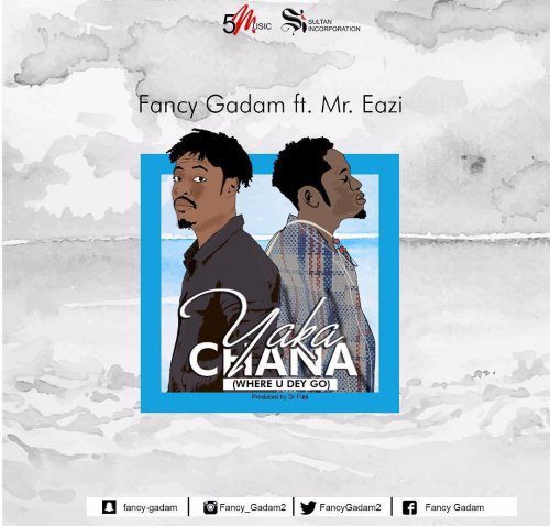 Fancy Gadam ft. Mr. Eazi – Yakachana (Where U Dey Go) (Prod. by Dr. Fiza)