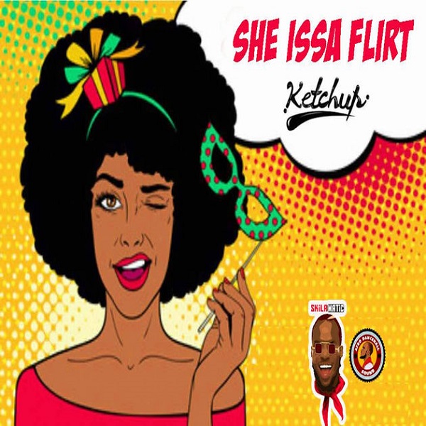 Ketchup – She Issa Flirt
