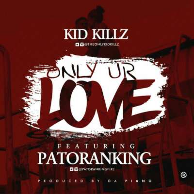Kid Killz ft. Patoranking – Only Your Love (Prod. By Da Piano)