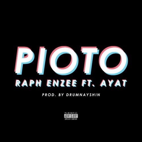 Raph Enzee ft Ayat – Pioto (Prod. by Drumnayshin)