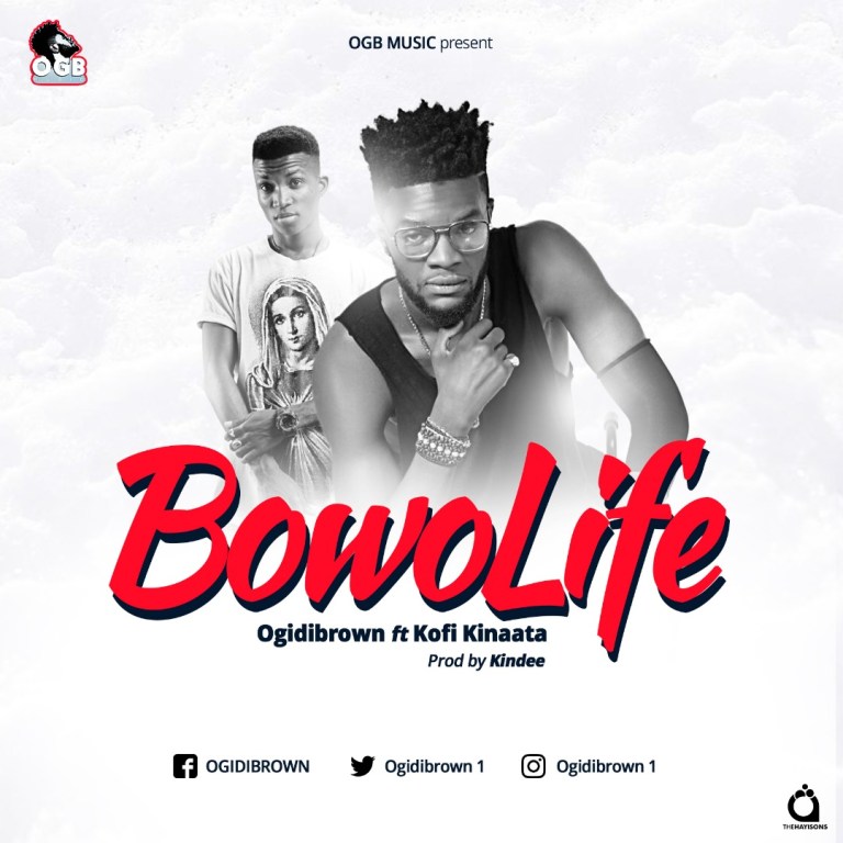 Ogidi Brown ft. Kofi Kinaata – Bowo Life (Prod. by Kin Dee)