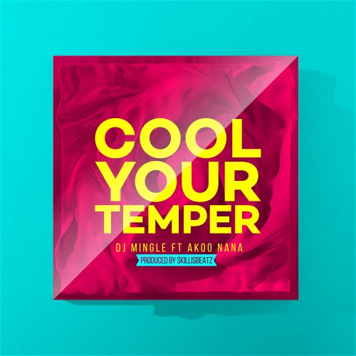 DJ Mingle ft. Akoo Nana – Cool Your Temper