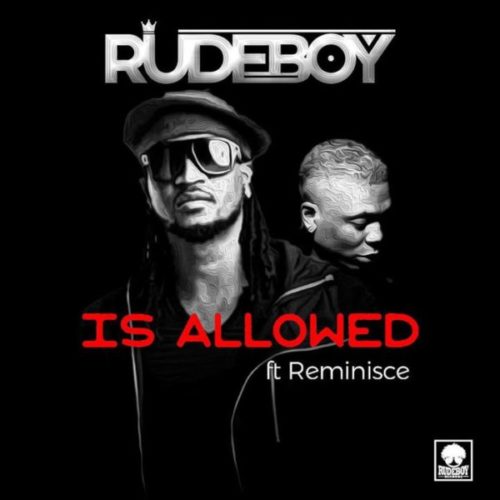 Rudeboy ( P-Square) ft. Reminisce – Is Allowed