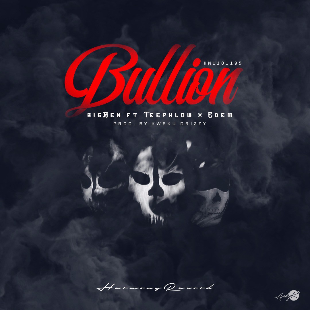 bigBen ft. Teephlow & Edem – Bullion