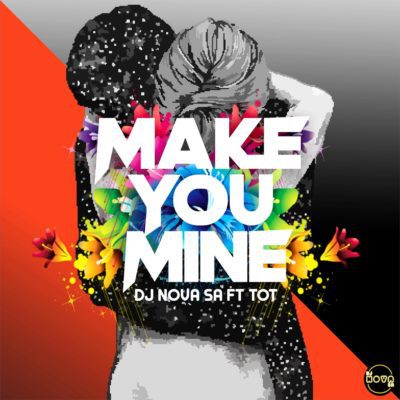 DJ Nova SA – Make You Mine ft. Tot
