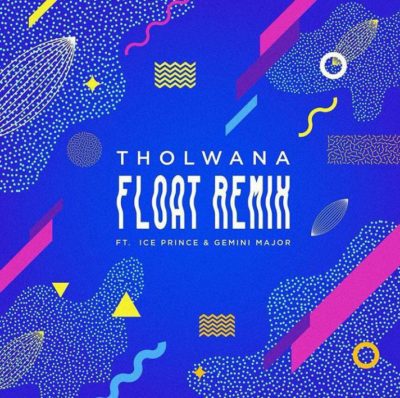 Tholwana ft. Gemini Major, Ice Prince – Float (Remix)