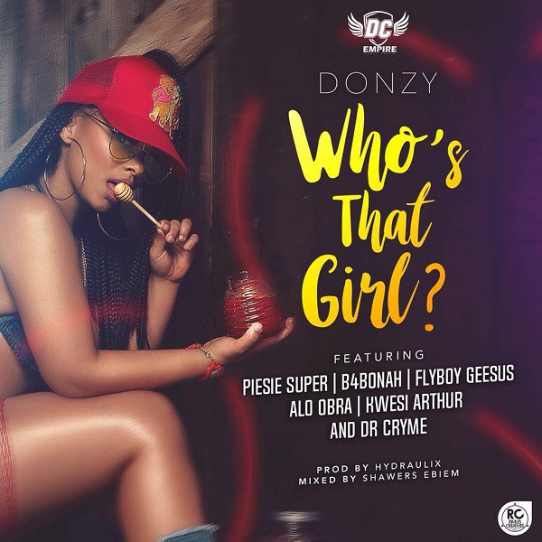 Donzy ft. Piesie, B4Bonah, Flyboy, Obra, Kwesi Arthur & Dr. Cryme – Who's That Girl