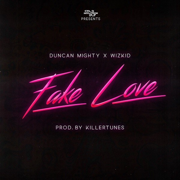 Duncan Mighty & Wizkid – Fake Love