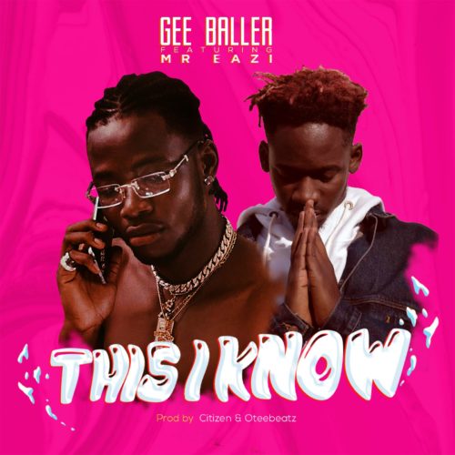 Gee Baller ft. Mr Eazi – This I Know