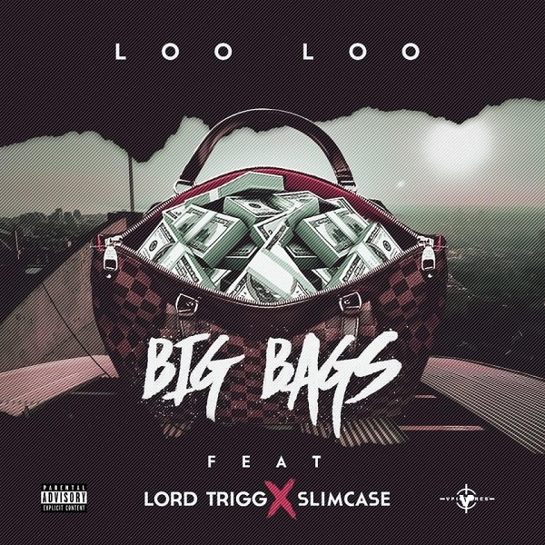 Loo Loo ft. Slimcase & Lord Trigg – Big Bags