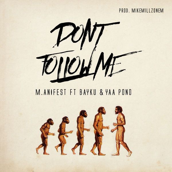 M.anifest ft. Bayku & Yaa Pono – Don’t Follow Me (Prod. by MikeMillzOnEm)