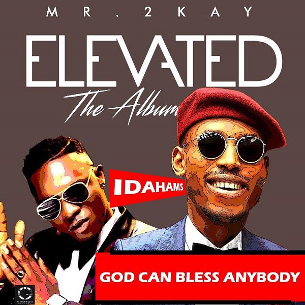 Mr. 2kay ft. Idahams – God Can Bless Anybody