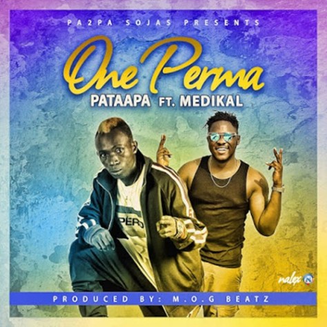 Patapaa ft. Medikal – One Perma (Prod by M.O.G beatz)