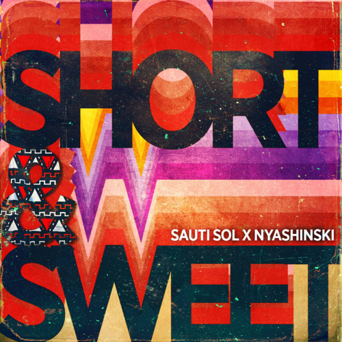 Sauti Sol ft. Nyashinski – Short N Sweet