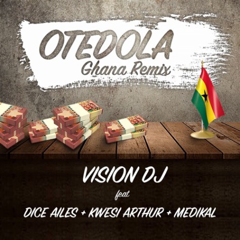 Vision DJ ft. Dice Ailes, Kwesi Arthur & Medikal – Otedola (Ghana Remix)