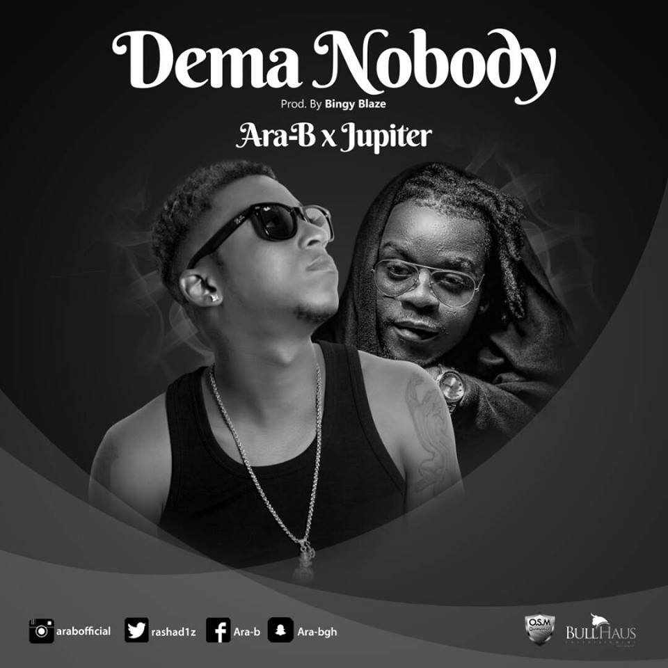 Ara-B ft. Jupitar – Dema Nobody (Prod. By Bingy Blaze)