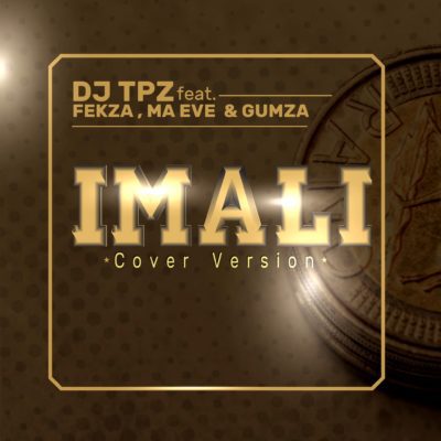 DJ Tpz ft. Fekza, Ma Eve & Gumza – Imali (Cover Version)
