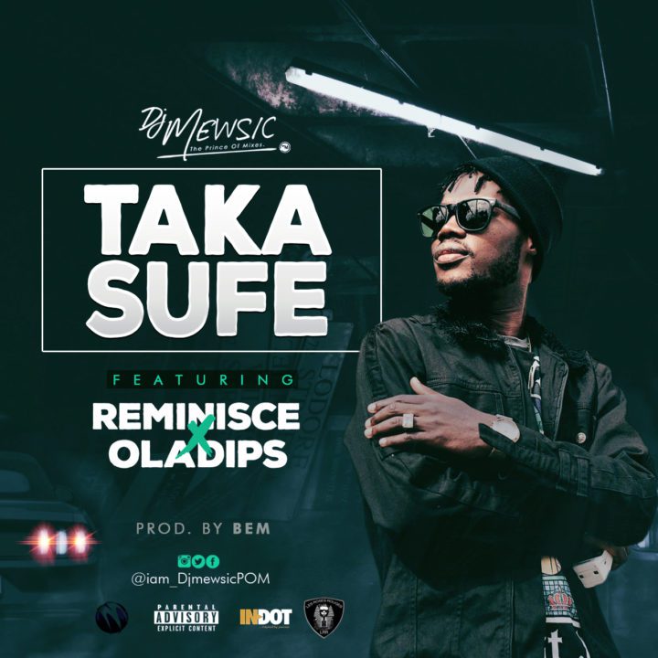DJ Mewsic ft. Reminisce & OlaDips – Taka Sufe