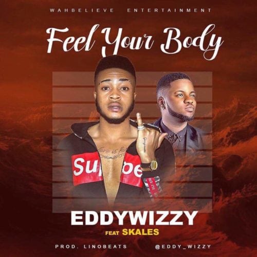 Eddywizzy ft. Skales – Feel Your Body