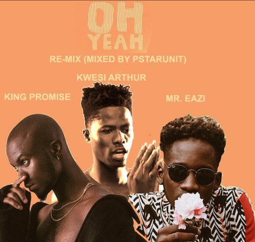 King Promise ft. Kwesi Arthur & Mr. Eazi – Oh Yeah (Remix)