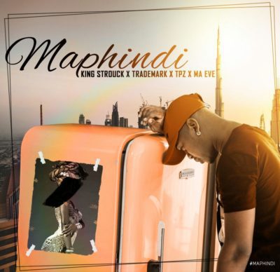 King Strouck, Trademark, DJ Tpz & Ma Eve – Maphindi