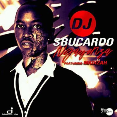 Sbucardo Da DJ ft. Madizah – Ngayenza