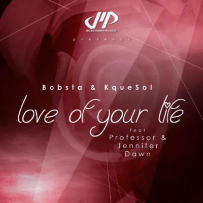 Bobsta & KqueSol – Love Of Your Life ft. Professor & Jennifer Dawn