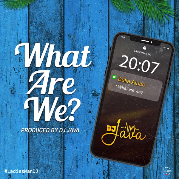 DJ Java ft. Bella Alubo – What Are We?