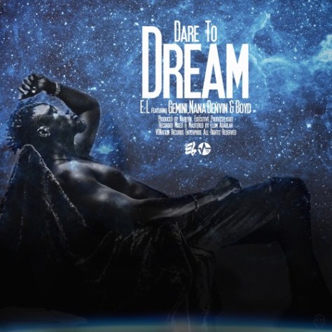 E.L. ft Gemini, Nana Benyin & Boyd – Dare To Dream